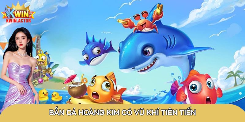 Bắn cá Hoàng Kim có vũ khí tiên tiến