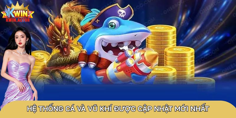 Hệ thống cá và vũ khí được cập nhật mới nhất